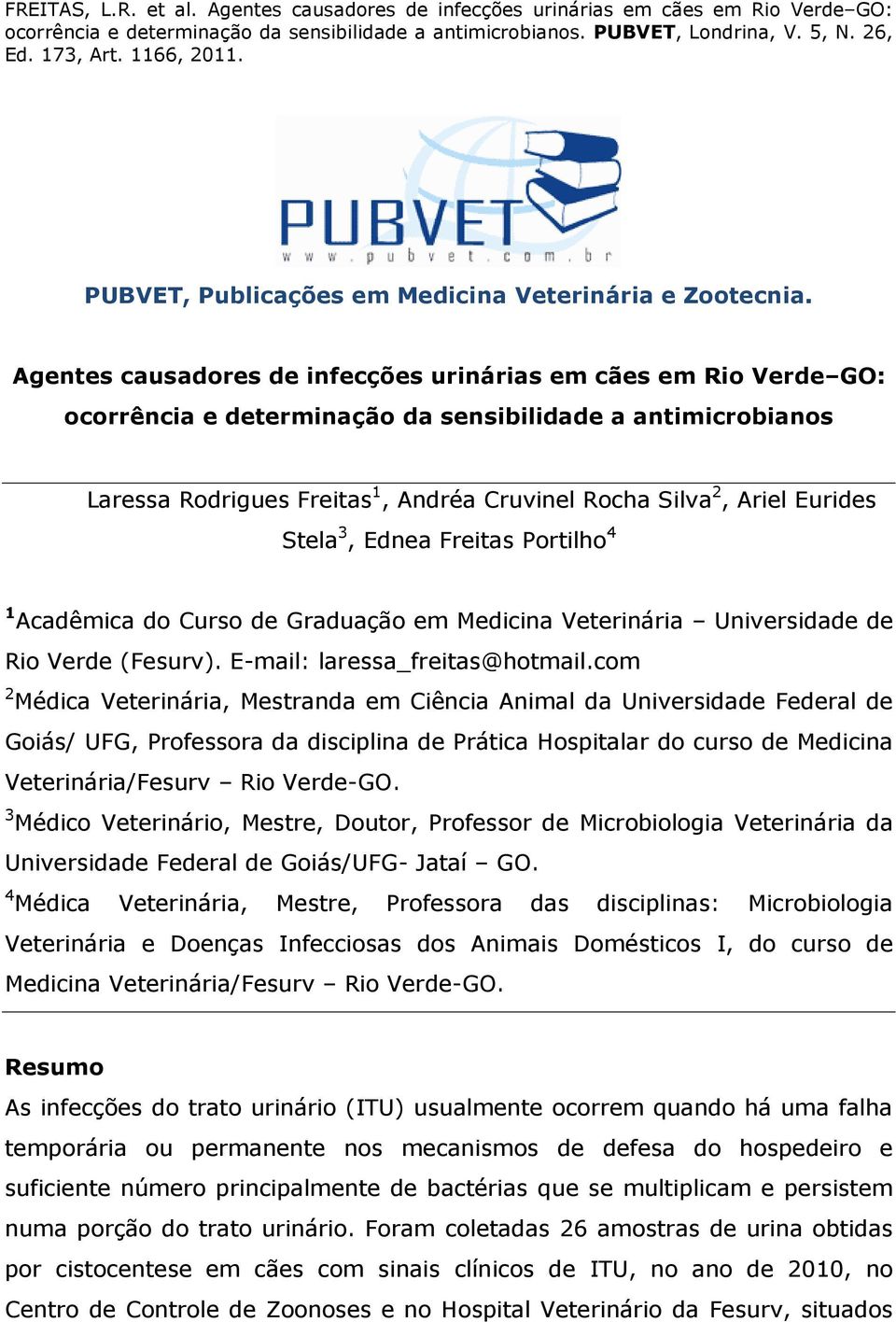 Eurides Stela 3, Ednea Freitas Portilho 4 1 Acadêmica do Curso de Graduação em Medicina Veterinária Universidade de Rio Verde (Fesurv). E-mail: laressa_freitas@hotmail.