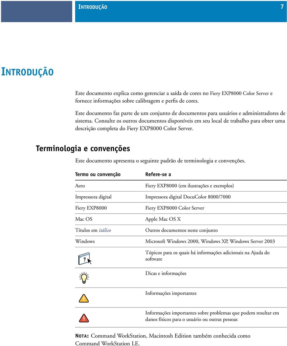 Consulte os outros documentos disponíveis em seu local de trabalho para obter uma descrição completa do Fiery EXP8000 Color Server.