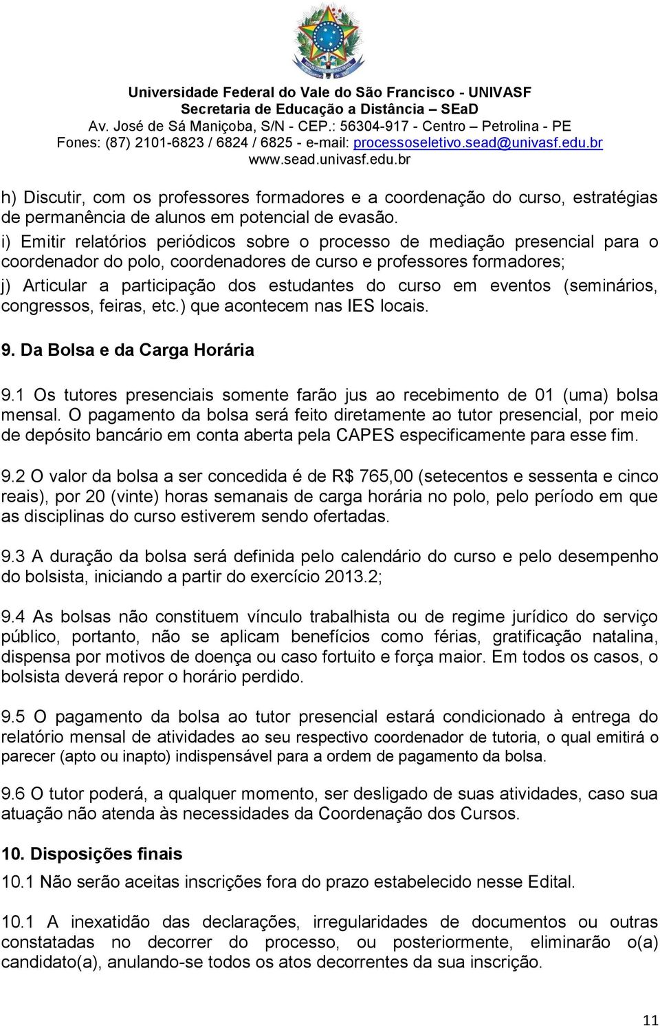 curso em eventos (seminários, congressos, feiras, etc.) que acontecem nas IES locais. 9. Da Bolsa e da Carga Horária 9.