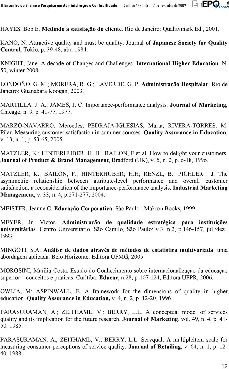 Rio de Janeiro: Guanabara Koogan, 2003. MARTILLA, J. A.; JAMES, J. C. Importance-performance analysis. Journal of Marketing, Chicago, n. 9, p. 41-77, 1977.