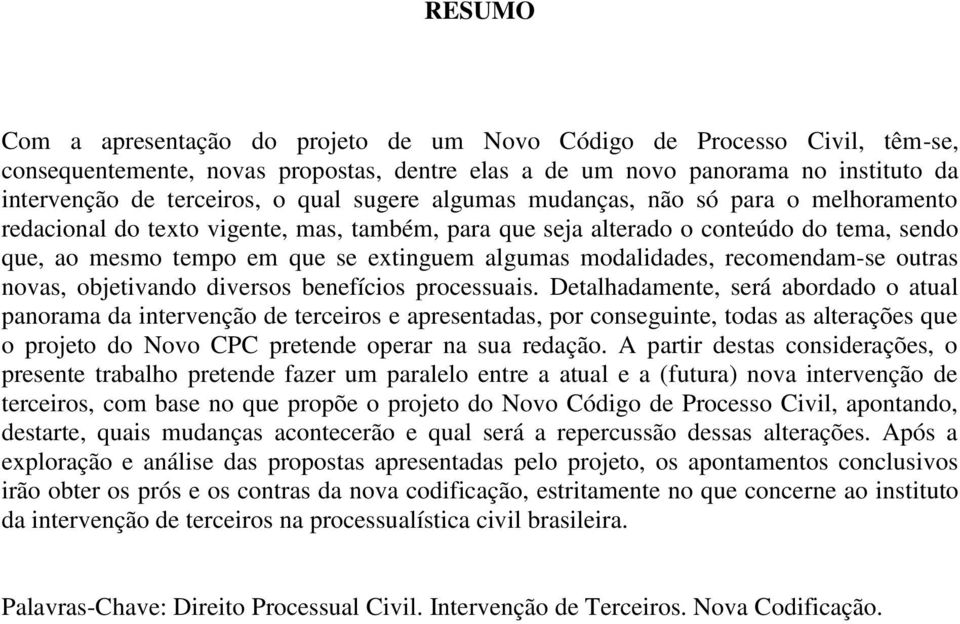 modalidades, recomendam-se outras novas, objetivando diversos benefícios processuais.