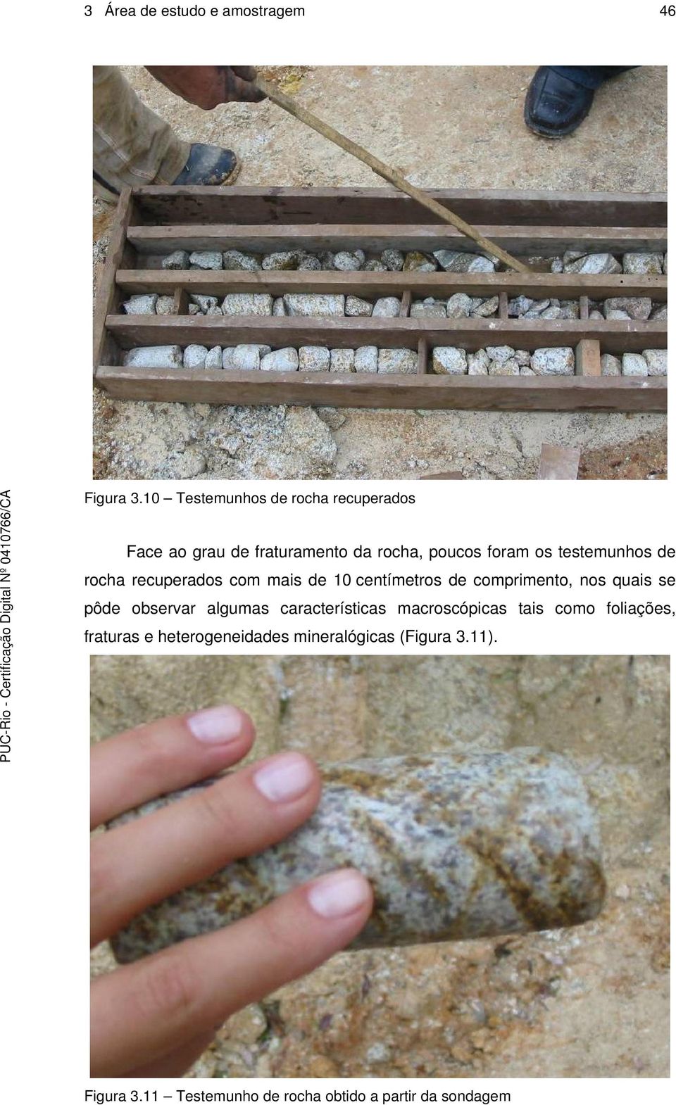de rocha recuperados com mais de 10 centímetros de comprimento, nos quais se pôde observar algumas