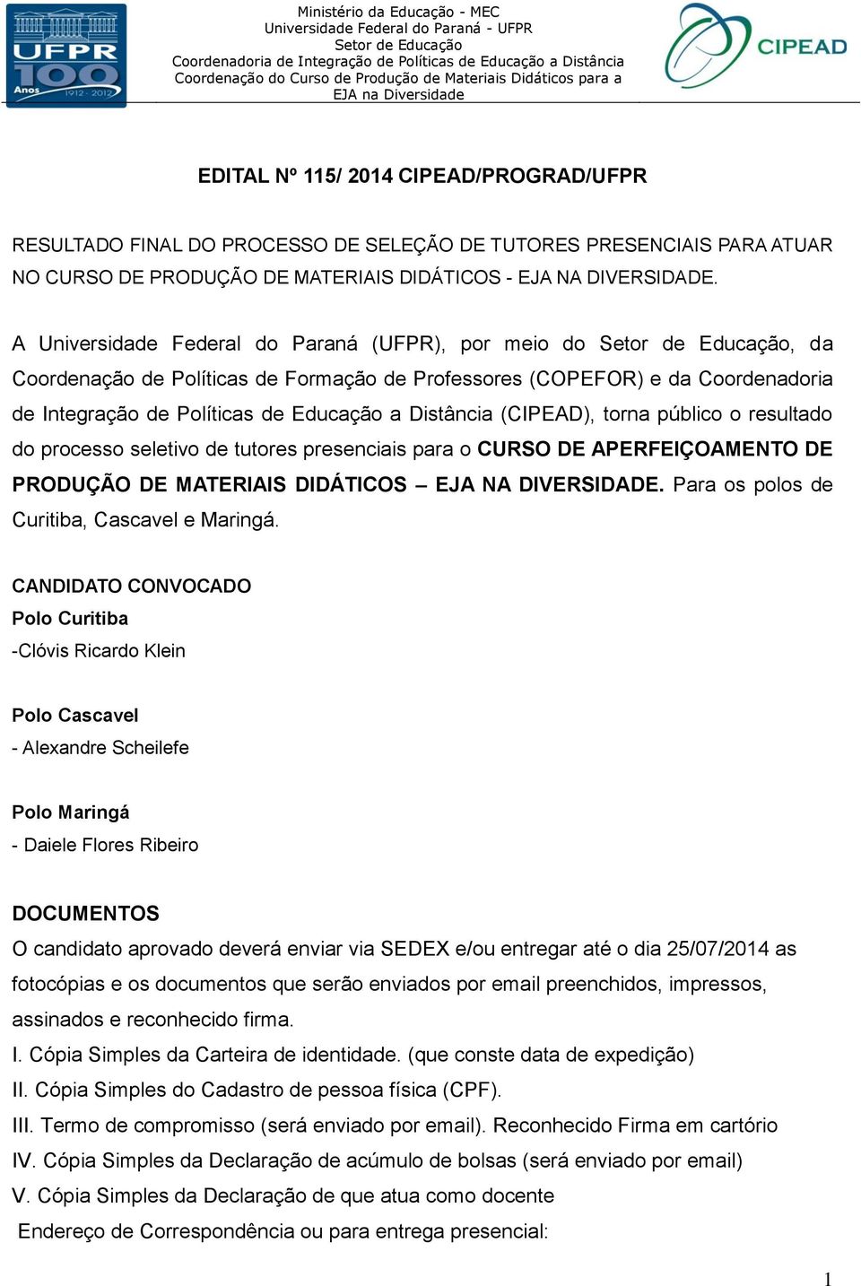 torna público o resultado do processo seletivo de tutores presenciais para o CURSO DE APERFEIÇOAMENTO DE PRODUÇÃO DE MATERIAIS DIDÁTICOS EJA NA DIVERSIDADE.