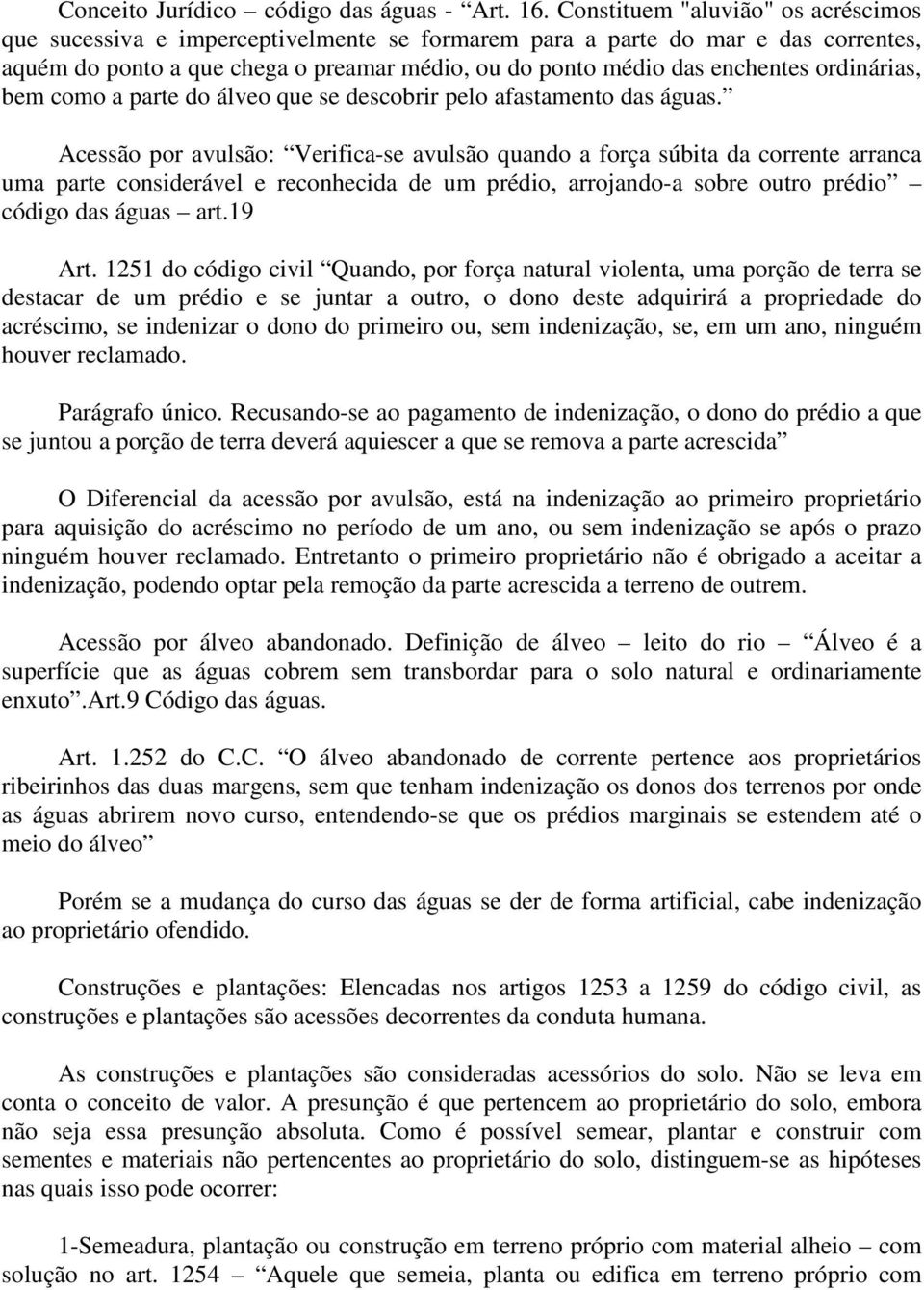 ordinárias, bem como a parte do álveo que se descobrir pelo afastamento das águas.