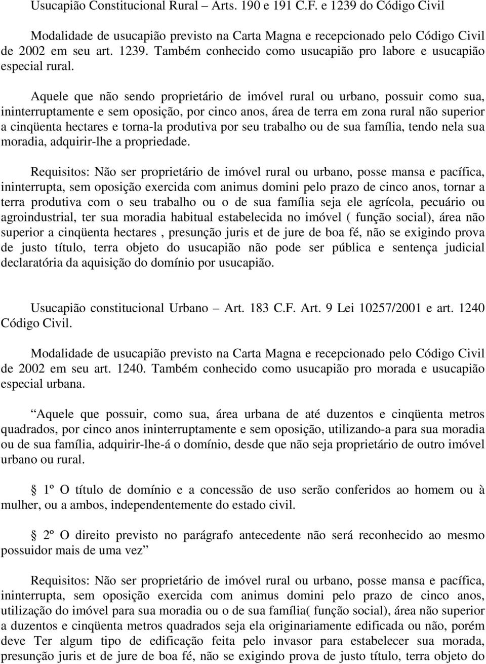 torna-la produtiva por seu trabalho ou de sua família, tendo nela sua moradia, adquirir-lhe a propriedade.