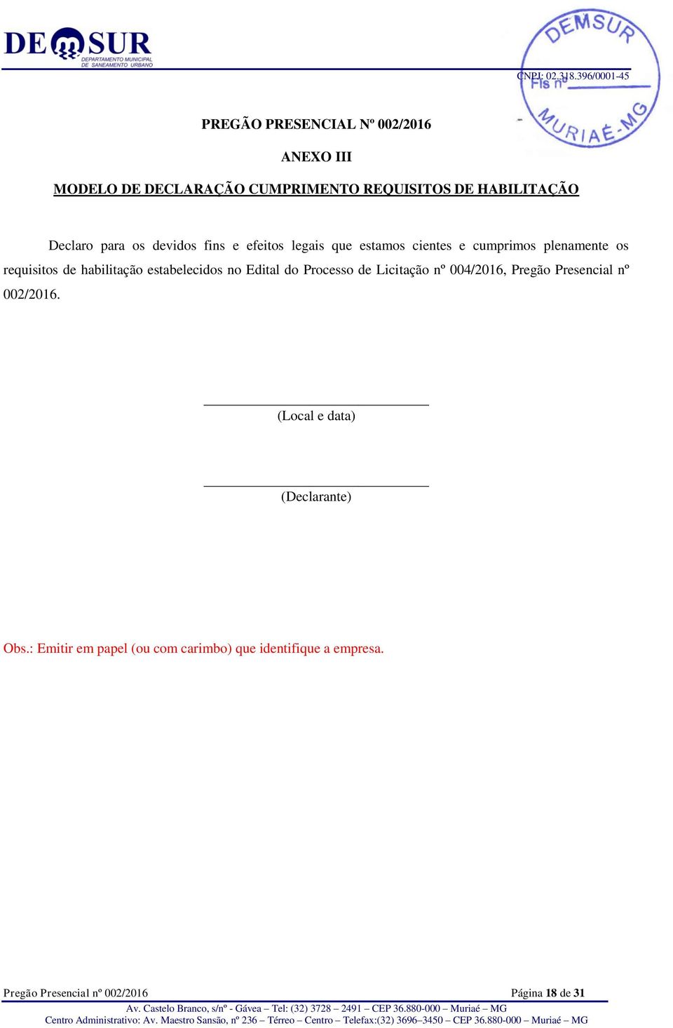 estabelecidos no Edital do Processo de Licitação nº 004/2016, Pregão Presencial nº 002/2016.