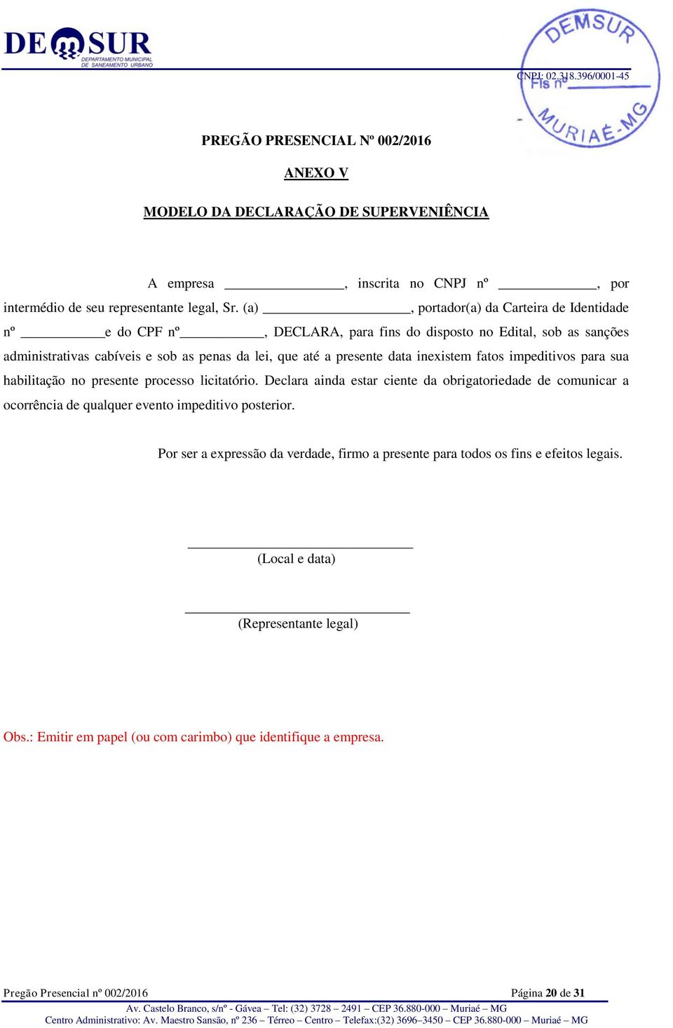 inexistem fatos impeditivos para sua habilitação no presente processo licitatório.