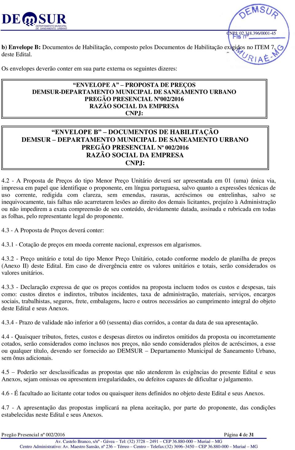 EMPRESA CNPJ: ENVELOPE B DOCUMENTOS DE HABILITAÇÃO DEMSUR DEPARTAMENTO MUNICIPAL DE SANEAMENTO URBANO PREGÃO PRESENCIAL Nº 002/2016 RAZÃO SOCIAL DA EMPRESA CNPJ: 4.