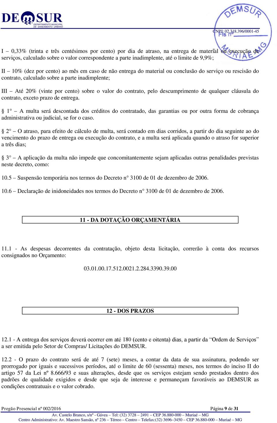 contrato, pelo descumprimento de qualquer cláusula do contrato, exceto prazo de entrega.