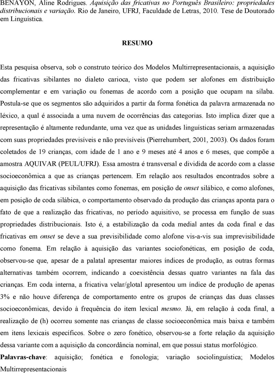 complementar e em variação ou fonemas de acordo com a posição que ocupam na sílaba.