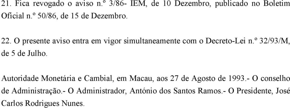 º 32/93/M, de 5 de Julho. Autoridade Monetária e Cambial, em Macau, aos 27 de Agosto de 1993.