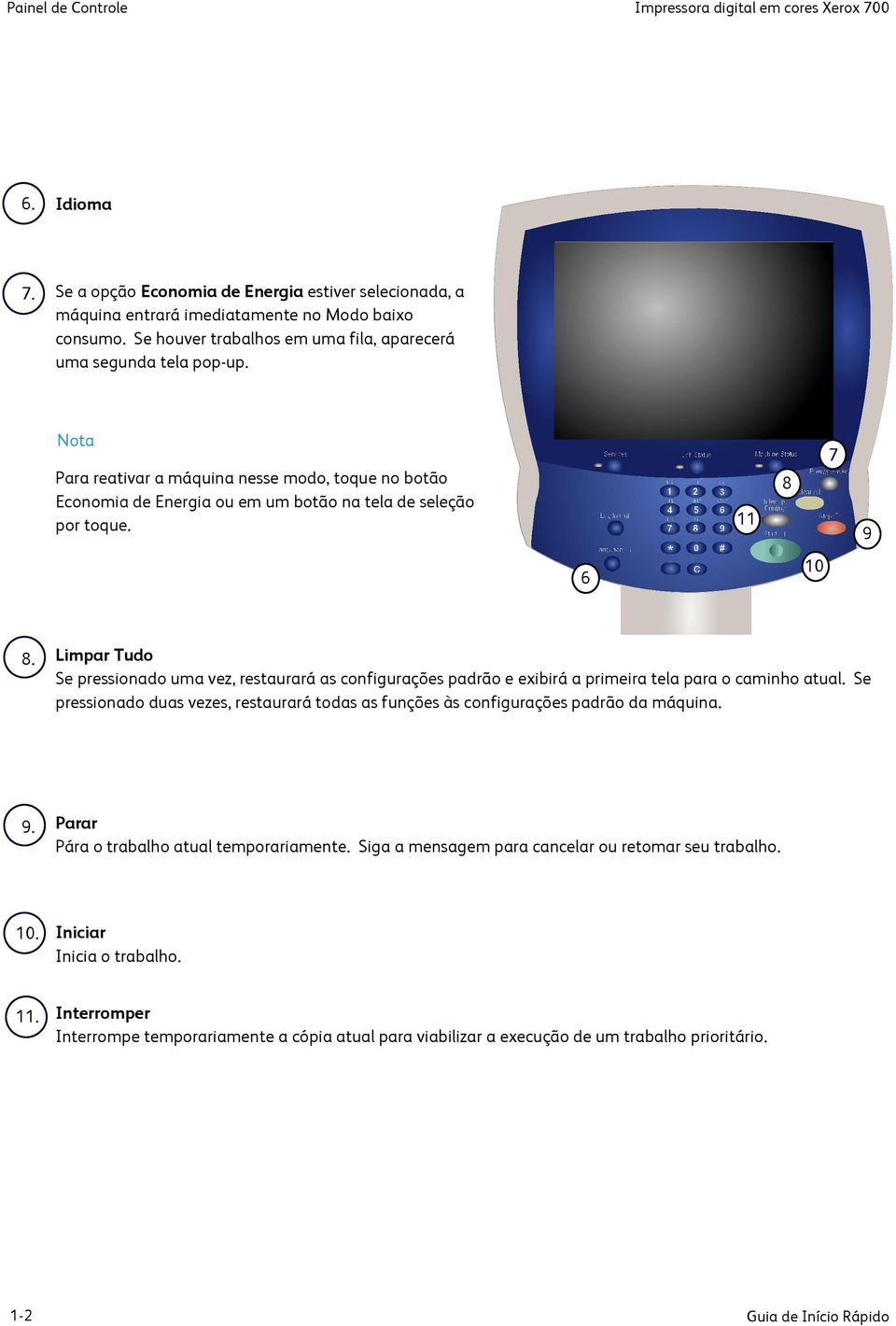 11 8 7 9 6 10 8. Limpar Tudo Se pressionado uma vez, restaurará as configurações padrão e exibirá a primeira tela para o caminho atual.