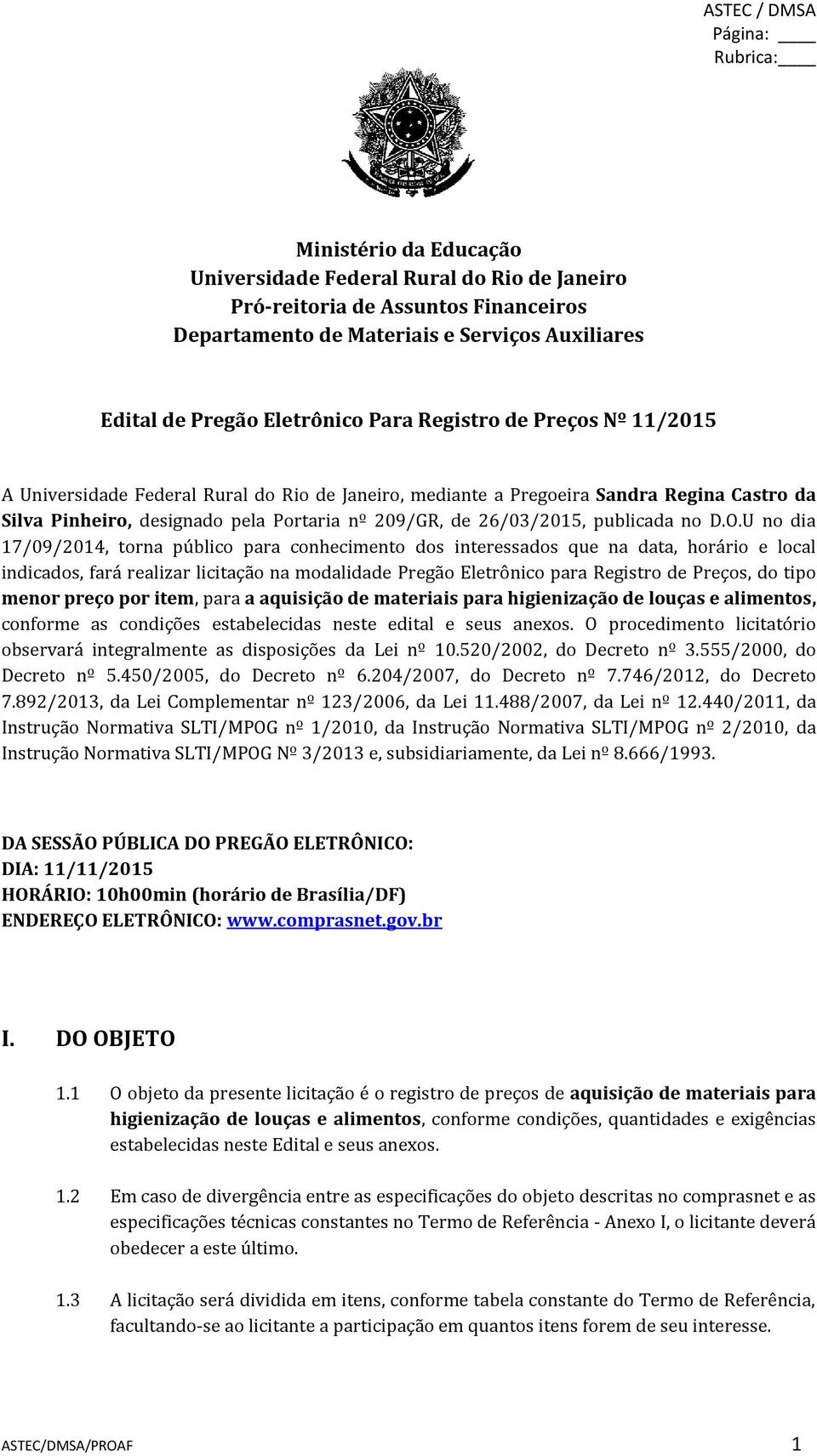 U no dia 17/09/2014, torna público para conhecimento dos interessados que na data, horário e local indicados, fará realizar licitação na modalidade Pregão Eletrônico para Registro de Preços, do tipo