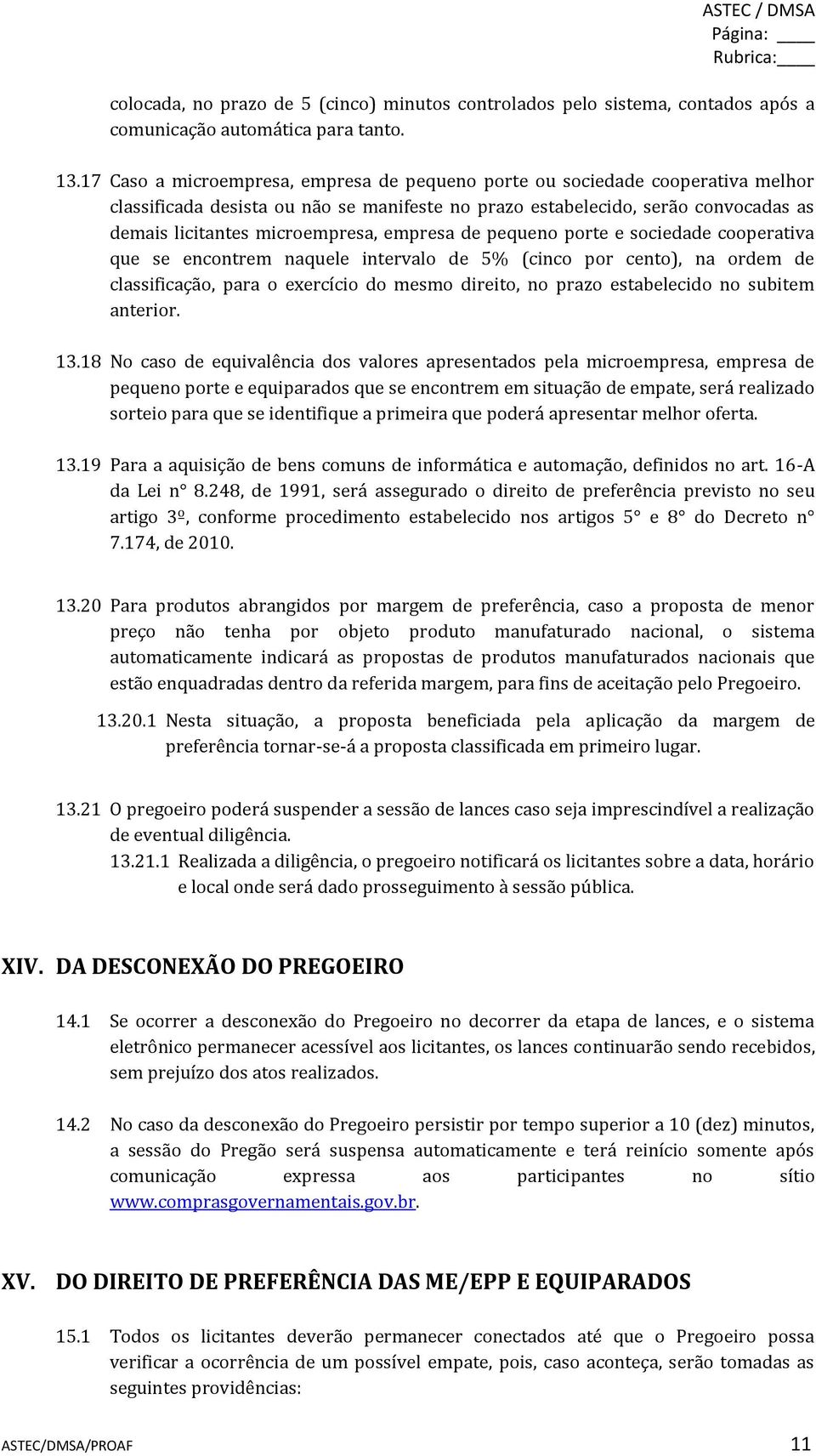 empresa de pequeno porte e sociedade cooperativa que se encontrem naquele intervalo de 5% (cinco por cento), na ordem de classificação, para o exercício do mesmo direito, no prazo estabelecido no