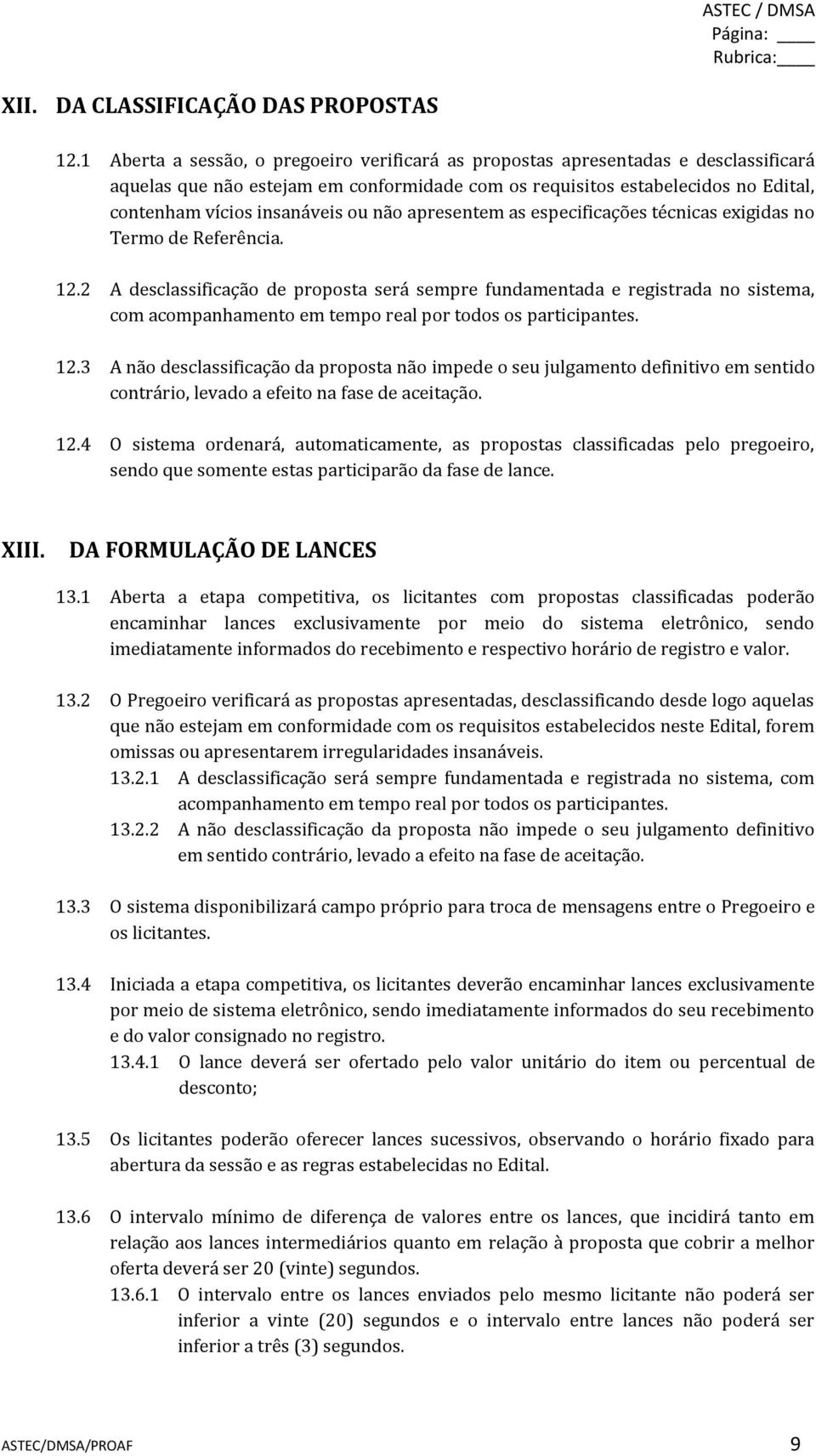 não apresentem as especificações técnicas exigidas no Termo de Referência. 12.