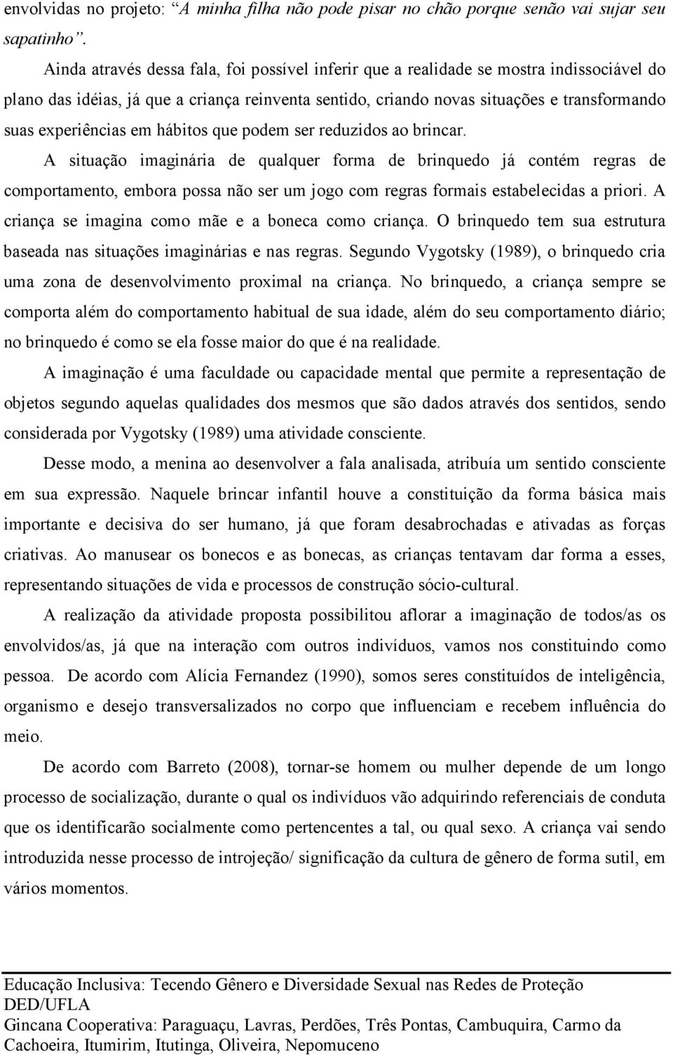 experiências em hábitos que podem ser reduzidos ao brincar.