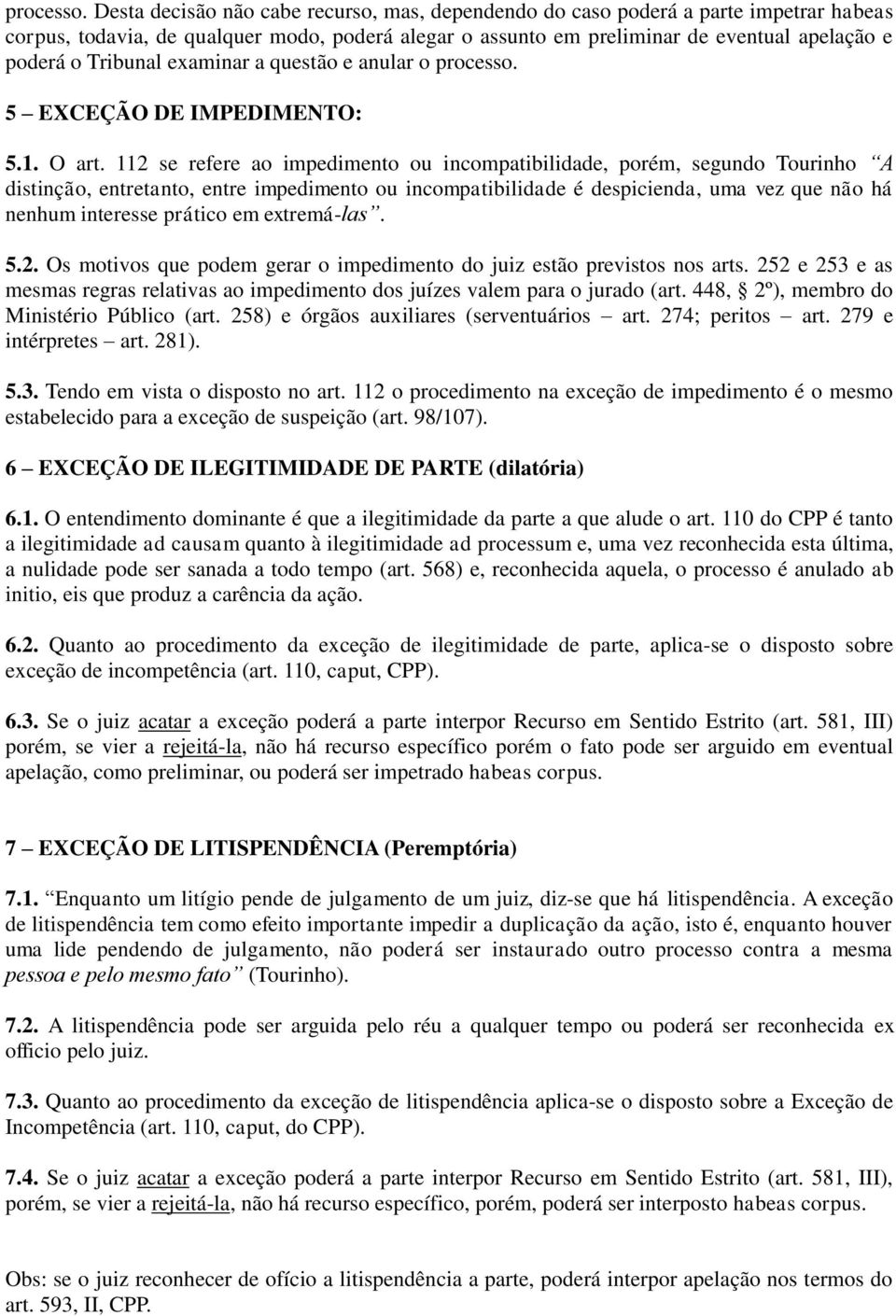 Tribunal examinar a questão e anular o  5 EXCEÇÃO DE IMPEDIMENTO: 5.1. O art.