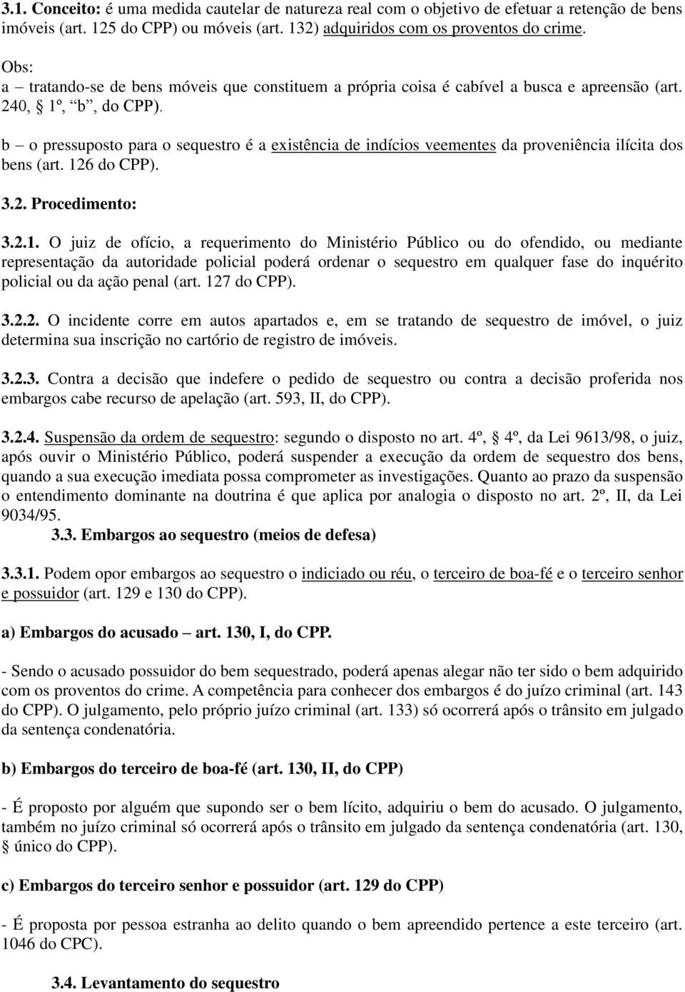 b o pressuposto para o sequestro é a existência de indícios veementes da proveniência ilícita dos bens (art. 12