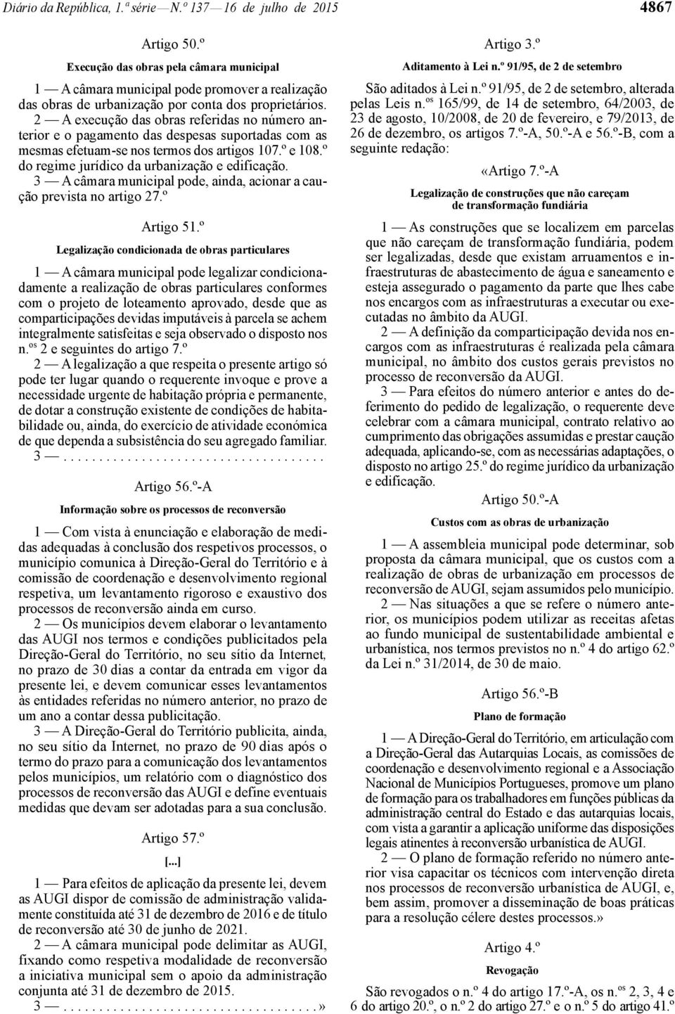 2 A execução das obras referidas no número anterior e o pagamento das despesas suportadas com as mesmas efetuam -se nos termos dos artigos 107.º e 108.º do regime jurídico da urbanização e edificação.