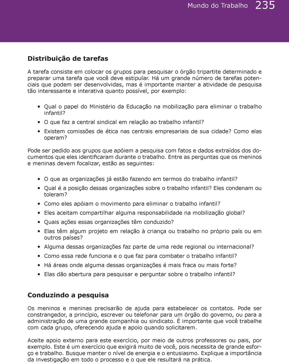 Ministério da Educação na mobilização para eliminar o trabalho infantil? O que faz a central sindical em relação ao trabalho infantil?