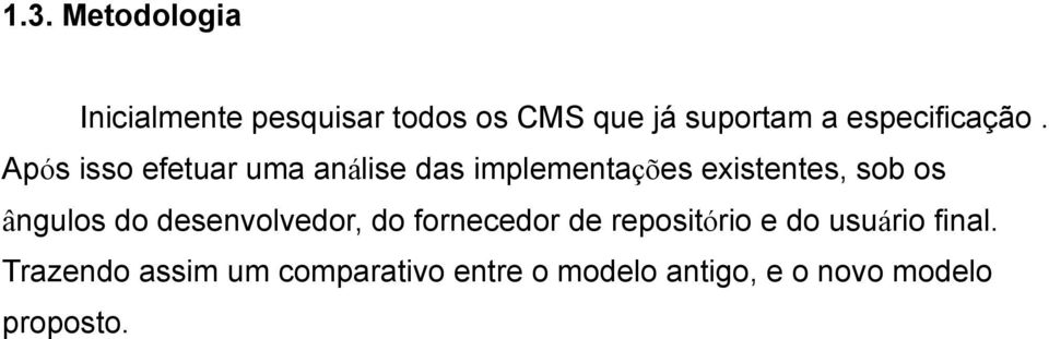 Após isso efetuar uma análise das implementações existentes, sob os ângulos