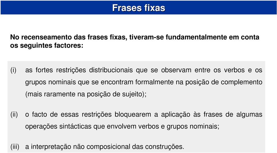 complemento (mais raramente na posição de sujeito); (ii) o facto de essas restrições bloquearem a aplicação às frases de