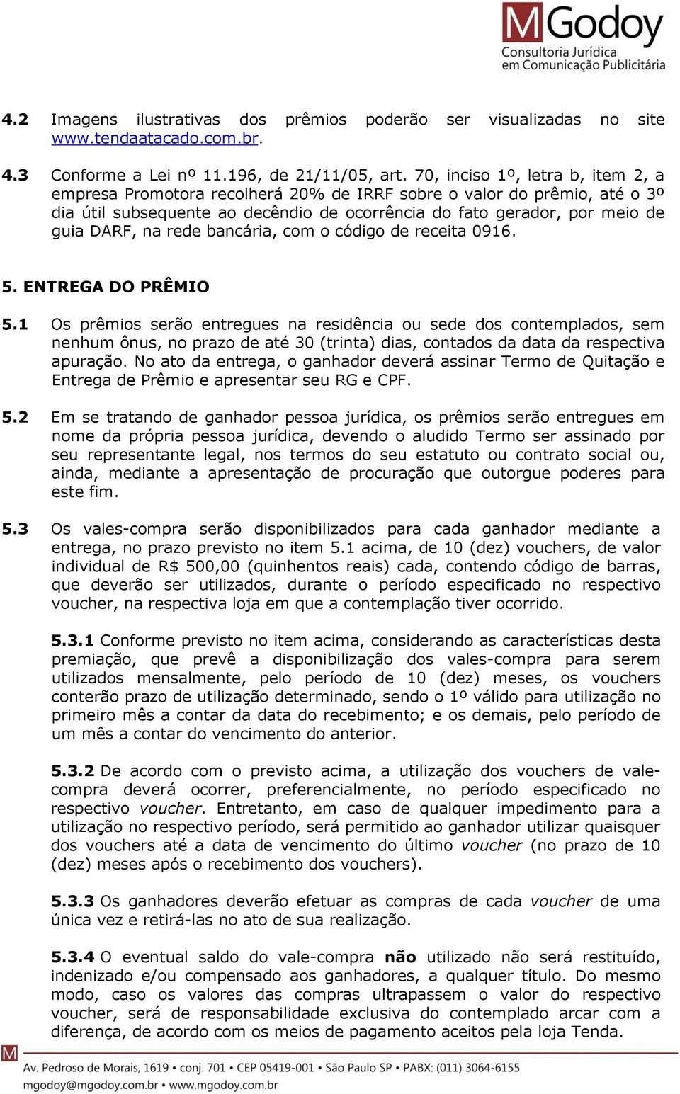 rede bancária, com o código de receita 0916. 5. ENTREGA DO PRÊMIO 5.