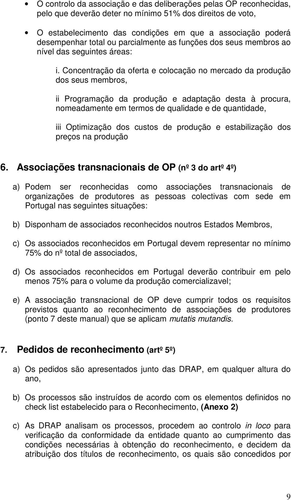 Concentração da oferta e colocação no mercado da produção dos seus membros, ii Programação da produção e adaptação desta à procura, nomeadamente em termos de qualidade e de quantidade, iii