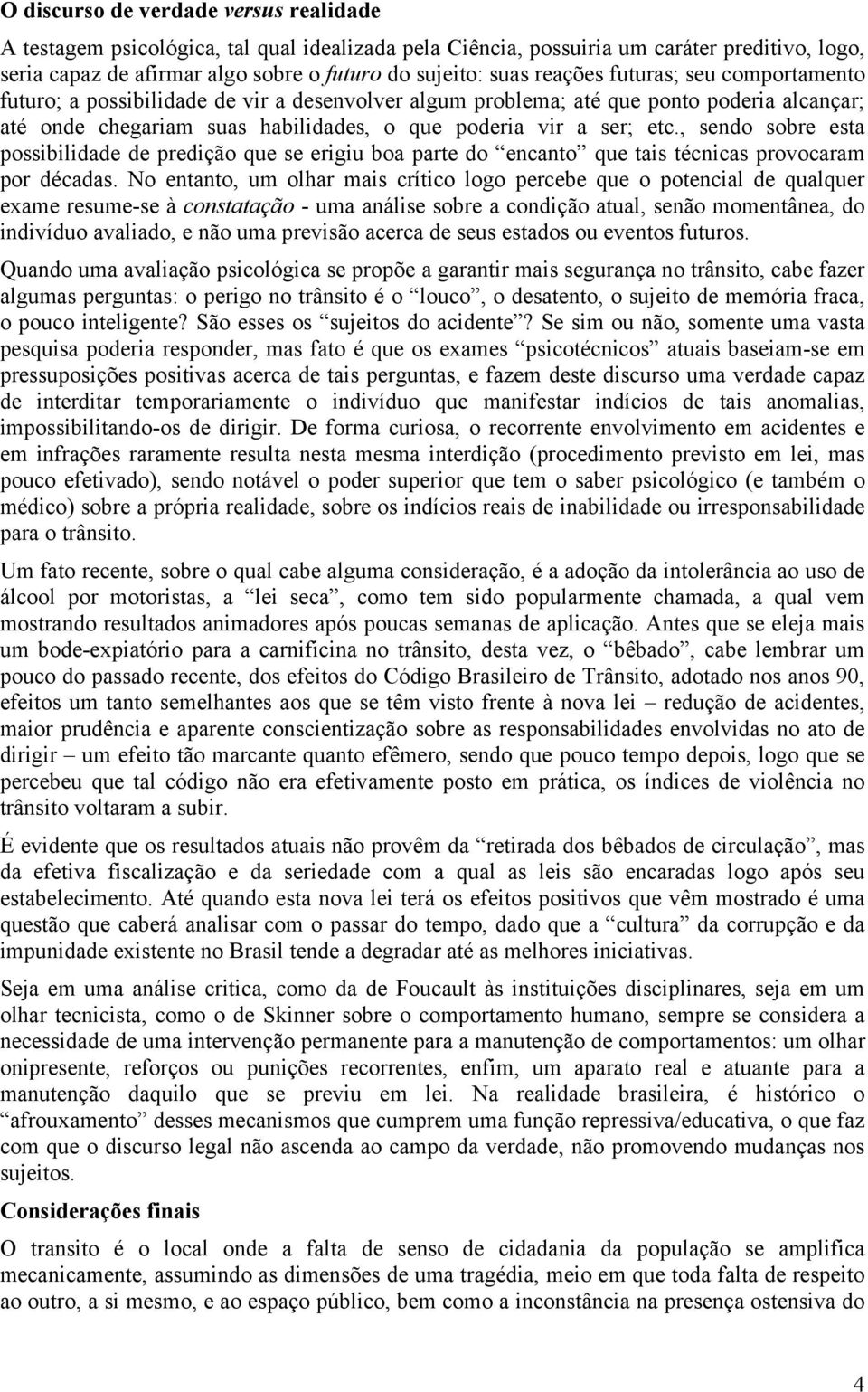 , sendo sobre esta possibilidade de predição que se erigiu boa parte do encanto que tais técnicas provocaram por décadas.