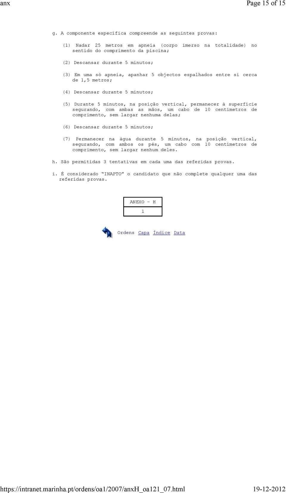 apneia, apanhar 5 objectos espalhados entre si cerca de 1,5 metros; (4) Descansar durante 5 minutos; (5) Durante 5 minutos, na posição vertical, permanecer à superfície segurando, com ambas as mãos,