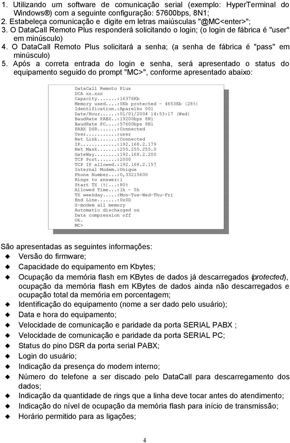 O DataCall Remoto Plus solicitará a senha; (a senha de fábrica é "pass" em minúsculo) 5.