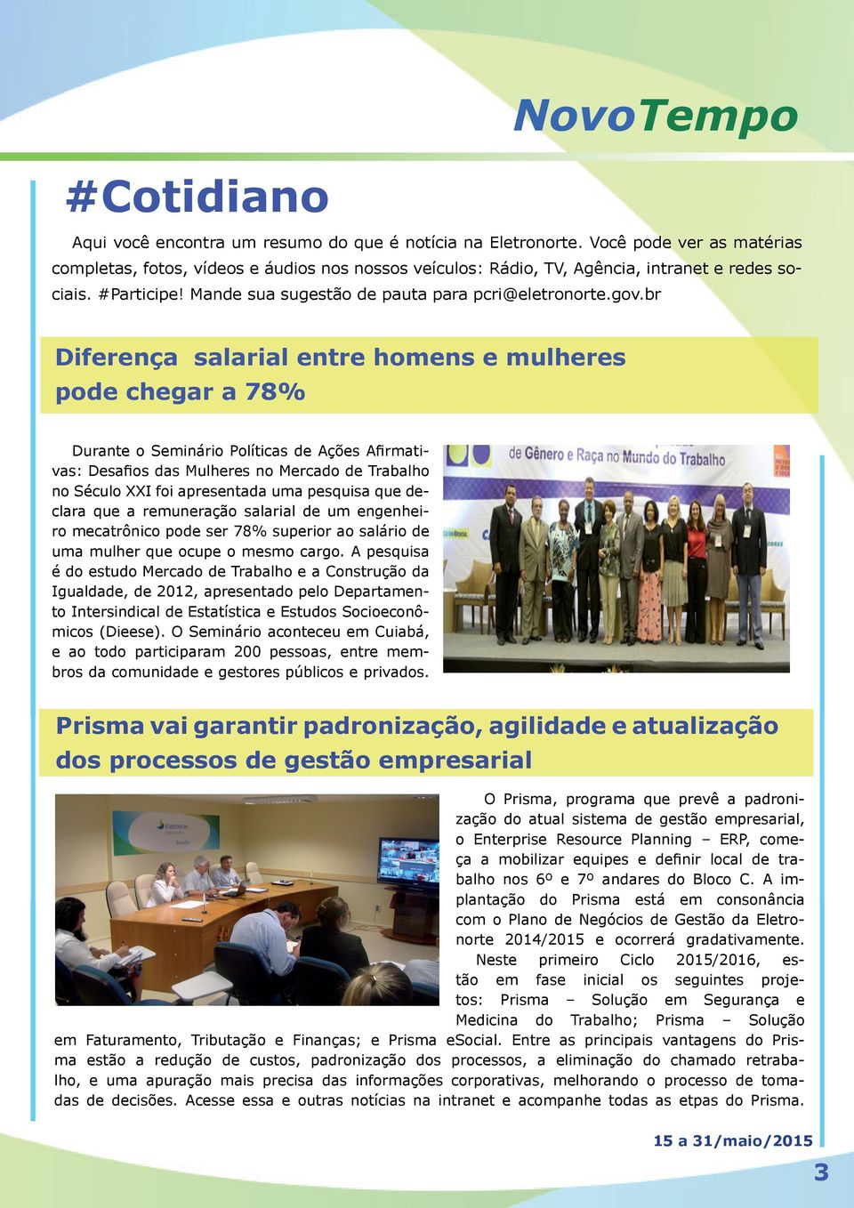 br Diferença salarial entre homens e mulheres pode chegar a 78% Durante o Seminário Políticas de Ações Afirmativas: Desafios das Mulheres no Mercado de Trabalho no Século XXI foi apresentada uma