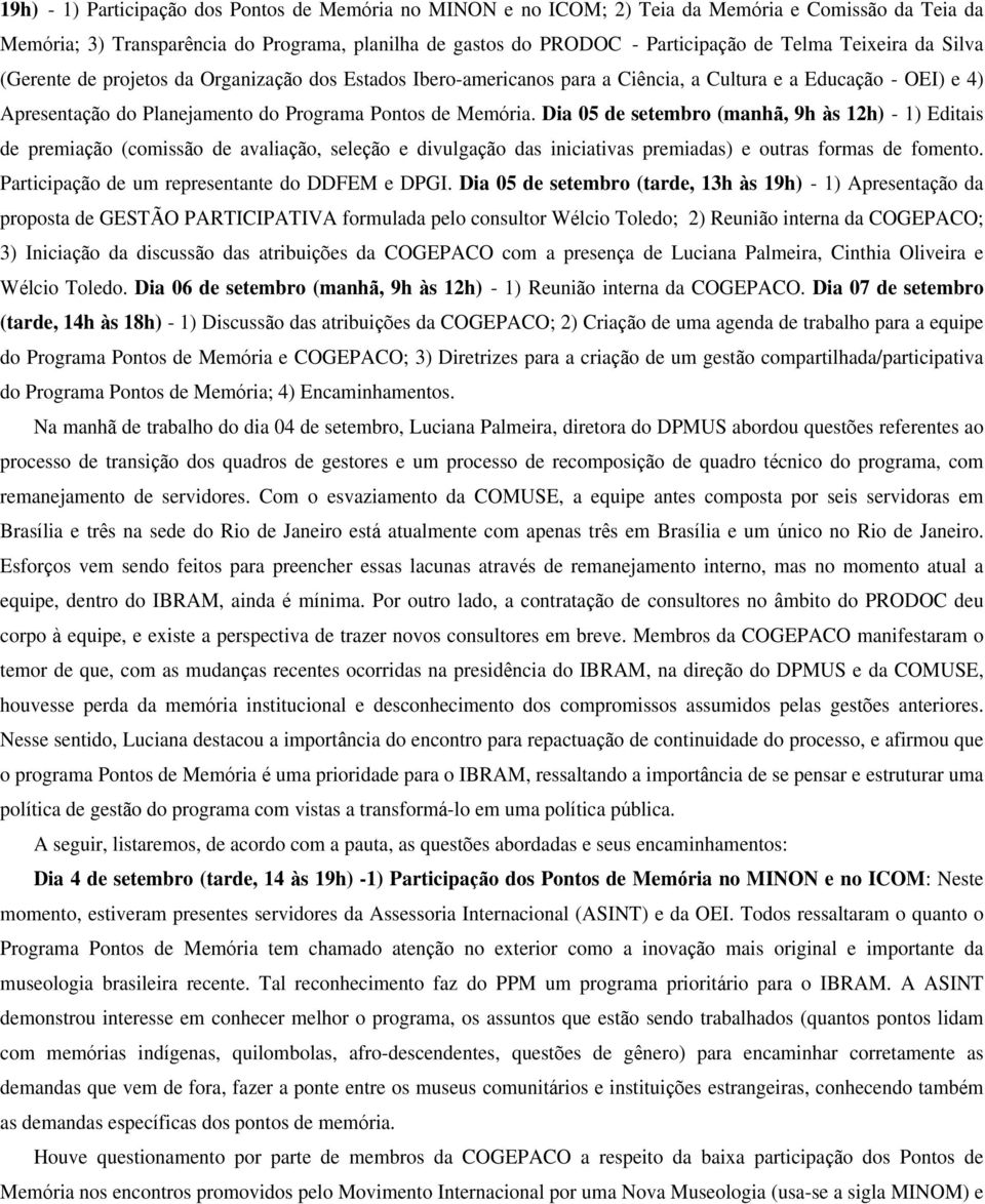 Dia 05 de setembro (manh, 9h s 12h) - 1) Editais de premia o (comiss o de avalia o, sele o e divulga o das iniciativas premiadas) e outras formas de fomento.