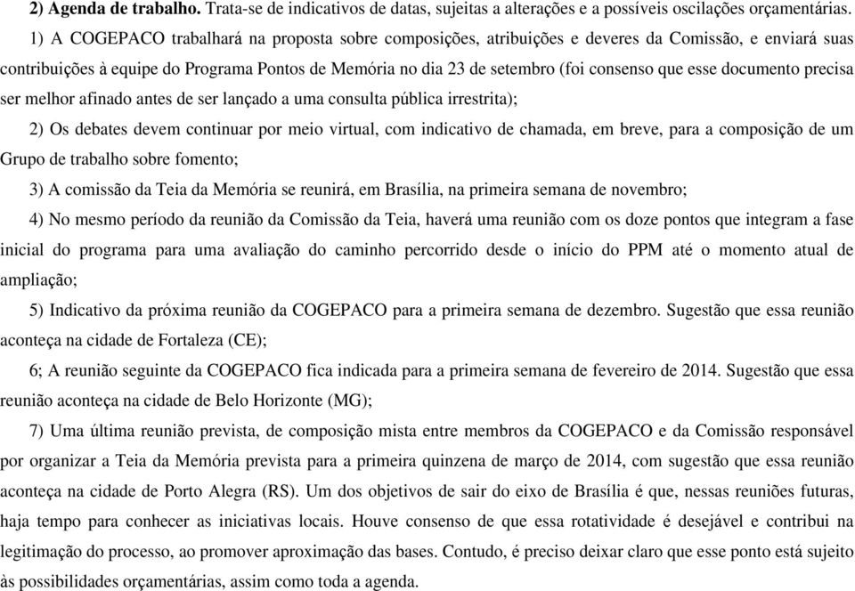 documento precisa ser melhor afinado antes de ser lan ado a uma consulta p blica irrestrita); 2) Os debates devem continuar por meio virtual, com indicativo de chamada, em breve, para a composi o de