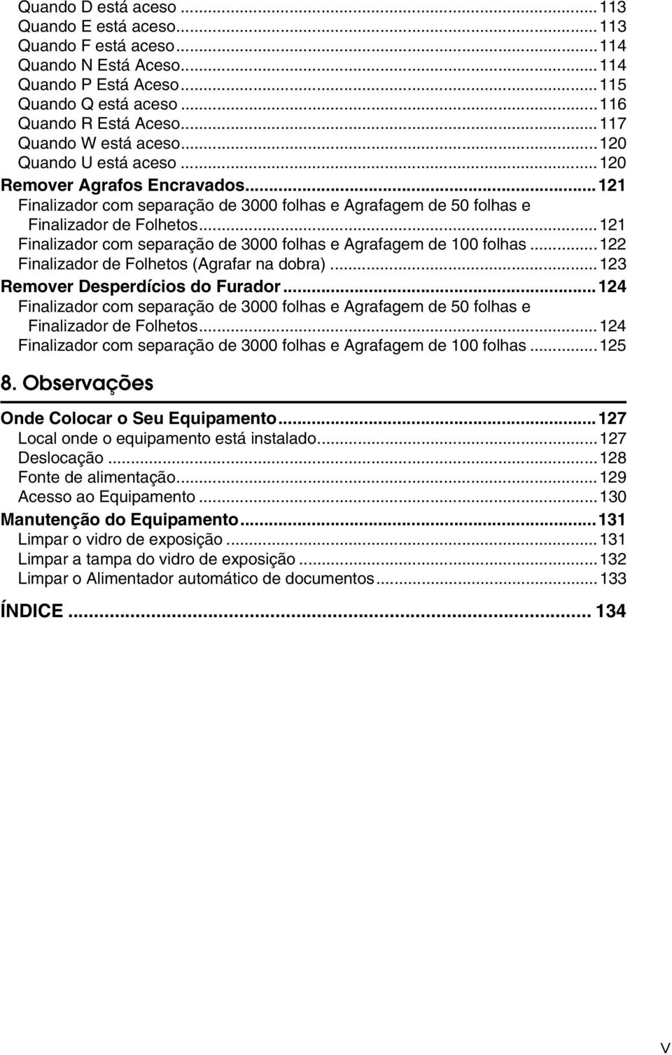 ..121 Finalizador com separação de 3000 folhas e Agrafagem de 100 folhas...122 Finalizador de Folhetos (Agrafar na dobra)...123 Remover Desperdícios do Furador.