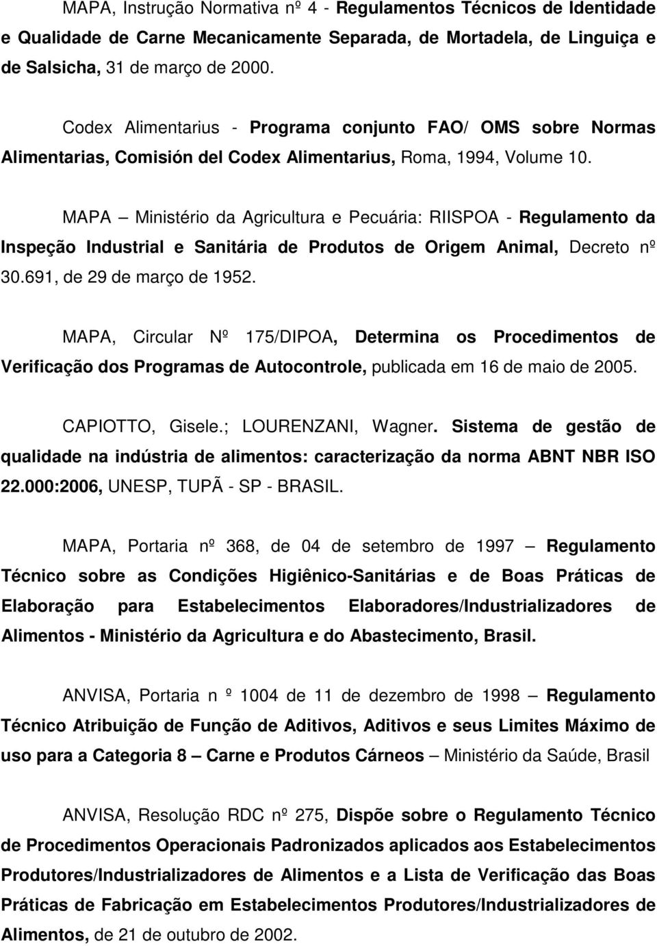 MAPA Ministério da Agricultura e Pecuária: RIISPOA - Regulamento da Inspeção Industrial e Sanitária de Produtos de Origem Animal, Decreto nº 30.691, de 29 de março de 1952.