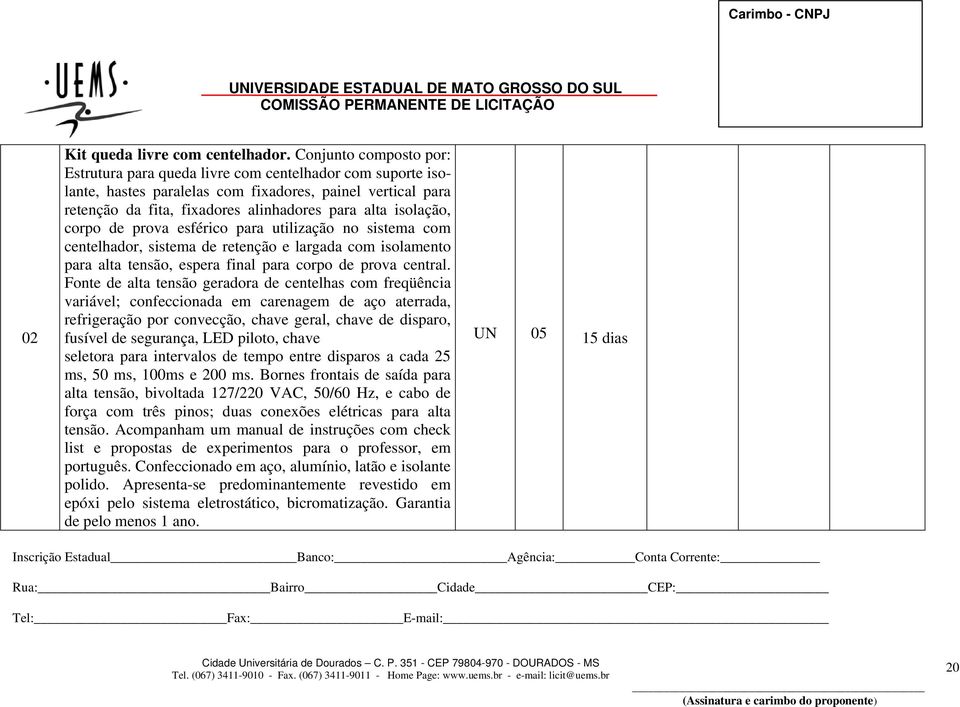 isolação, corpo de prova esférico para utilização no sistema com centelhador, sistema de retenção e largada com isolamento para alta tensão, espera final para corpo de prova central.