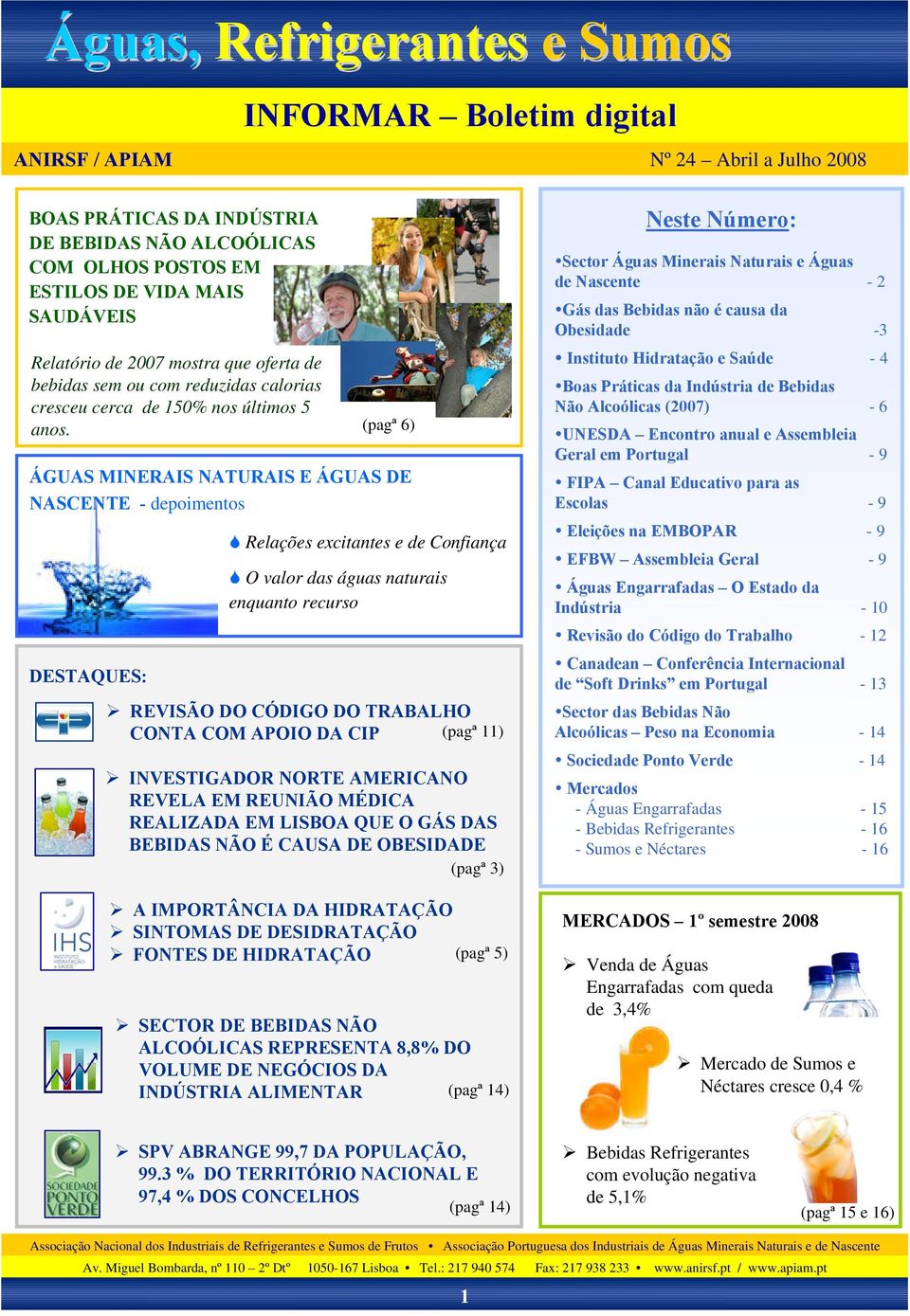 (pagª 6) ÁGUAS MINERAIS NATURAIS E ÁGUAS DE NASCENTE - depoimentos DESTAQUES: Relações excitantes e de Confiança O valor das águas naturais enquanto recurso REVISÃO DO CÓDIGO DO TRABALHO CONTA COM