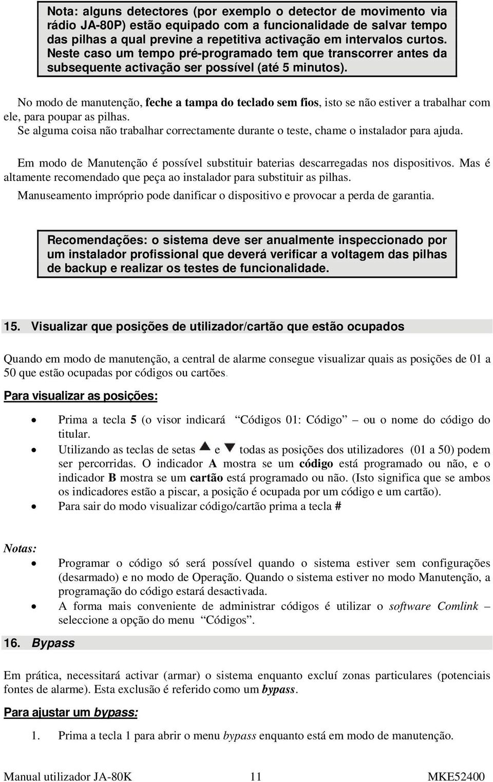 No modo de manutenção, feche a tampa do teclado sem fios, isto se não estiver a trabalhar com ele, para poupar as pilhas.