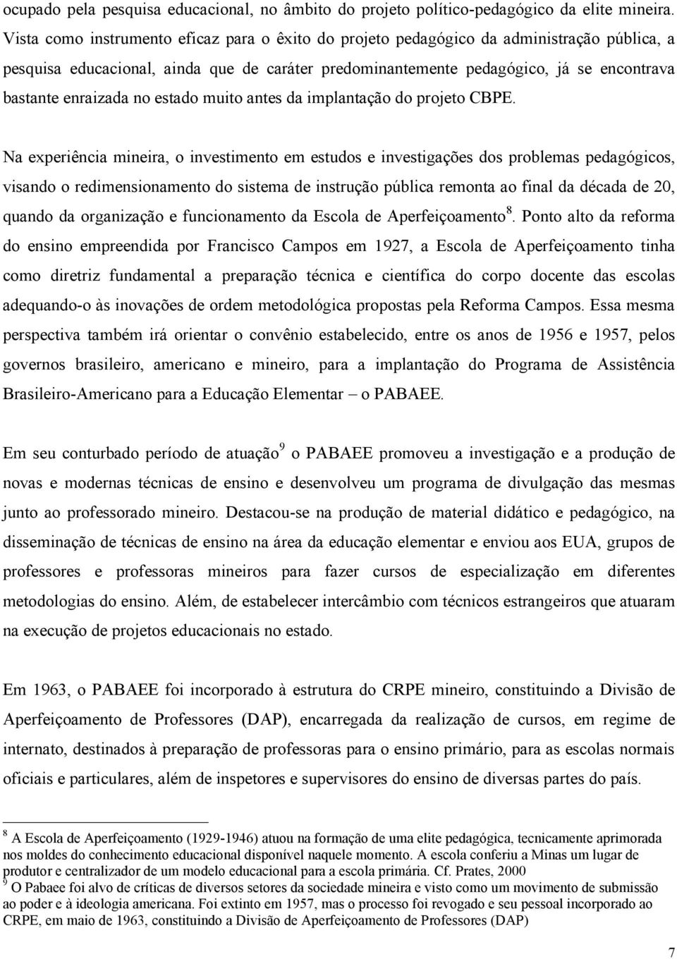 enraizada no estado muito antes da implantação do projeto CBPE.