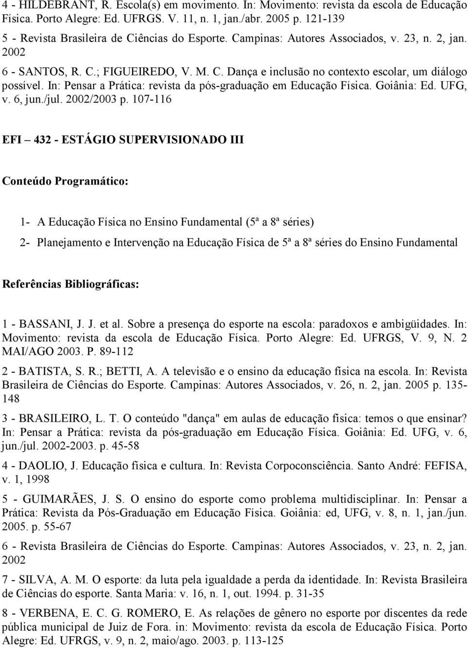 In: Pensar a Prática: revista da pós-graduação em Educação Física. Goiânia: Ed. UFG, v. 6, jun./jul. 2002/2003 p.