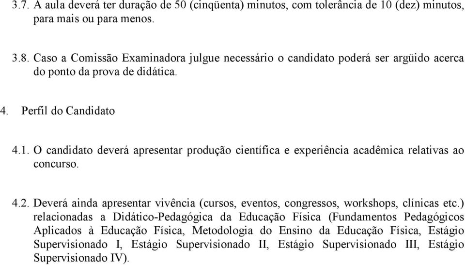 O candidato deverá apresentar produção científica e experiência acadêmica relativas ao concurso. 4.2.