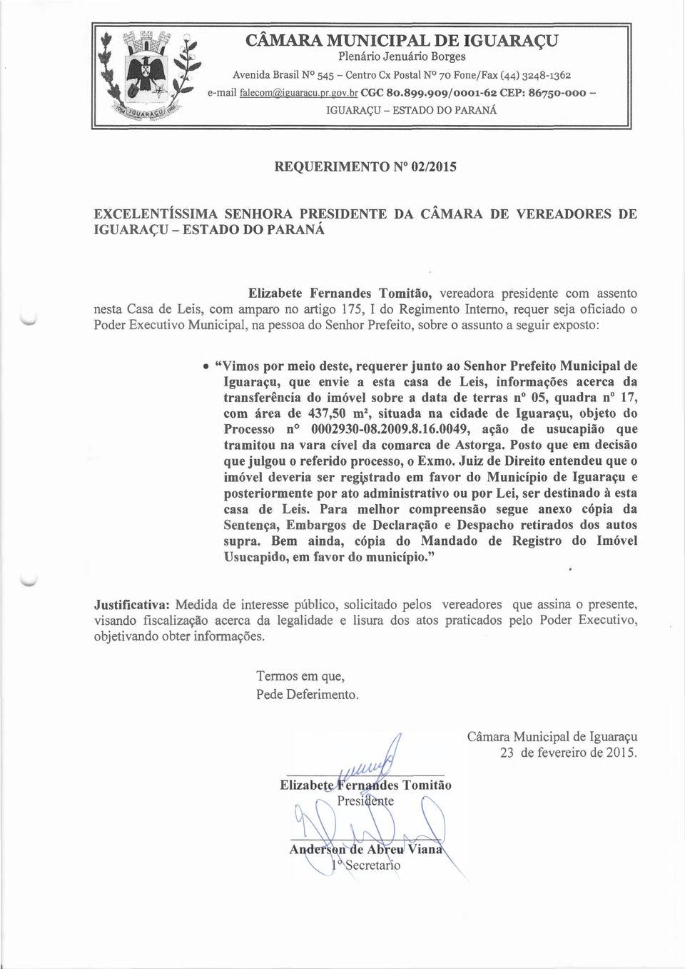 vereadora presidente com assento nesta Casa de Leis, com amparo no artigo 175, I do Regimento Interno, requer seja oficiado o Poder Executivo Municipal, na pessoa do Senhor Prefeito, sobre o assunto