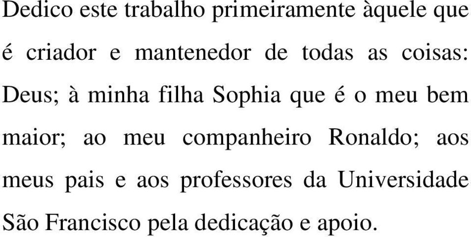 é o meu bem maior; ao meu companheiro Ronaldo; aos meus pais e