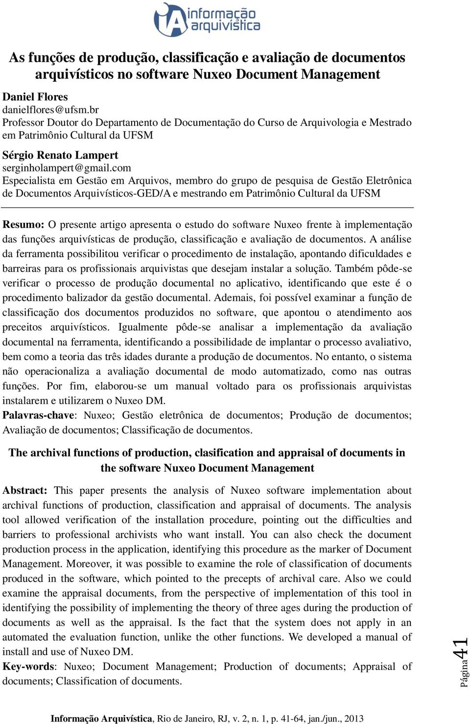 com Especialista em Gestão em Arquivos, membro do grupo de pesquisa de Gestão Eletrônica de Documentos Arquivísticos-GED/A e mestrando em Patrimônio Cultural da UFSM Resumo: O presente artigo