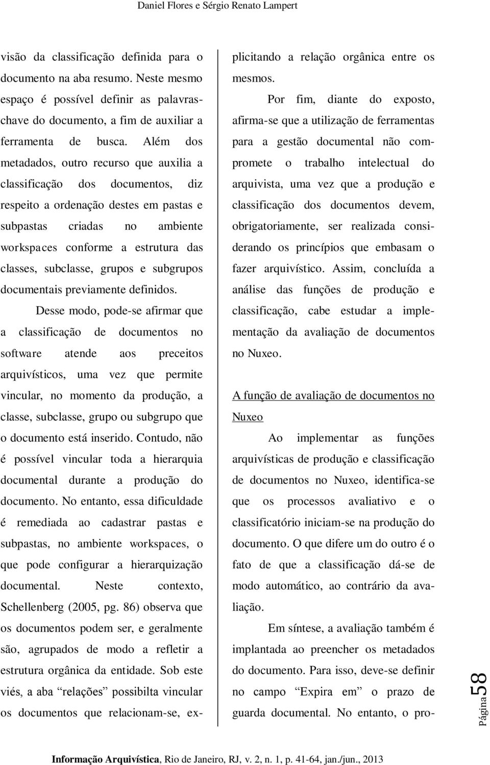 subclasse, grupos e subgrupos documentais previamente definidos.