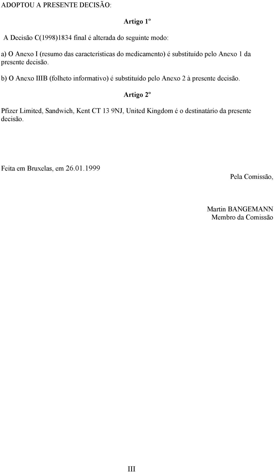 b) O Anexo IIIB (folheto informativo) é substituído pelo Anexo 2 à presente decisão.