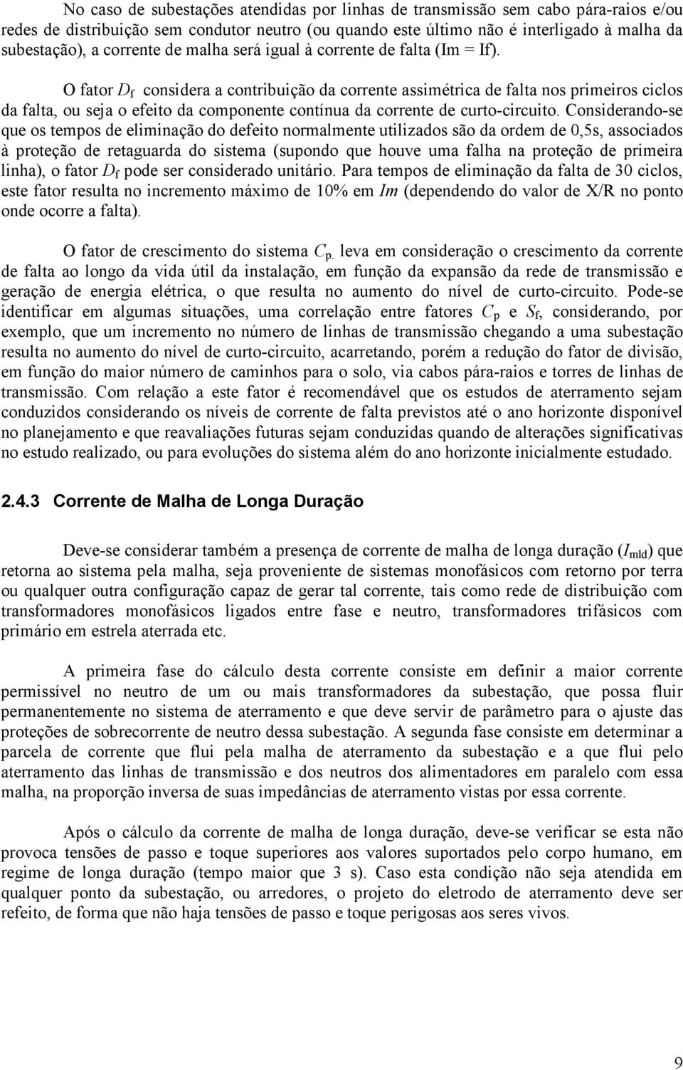 O fator D f considera a contribuição da corrente assimétrica de falta nos primeiros ciclos da falta, ou seja o efeito da componente contínua da corrente de curto-circuito.