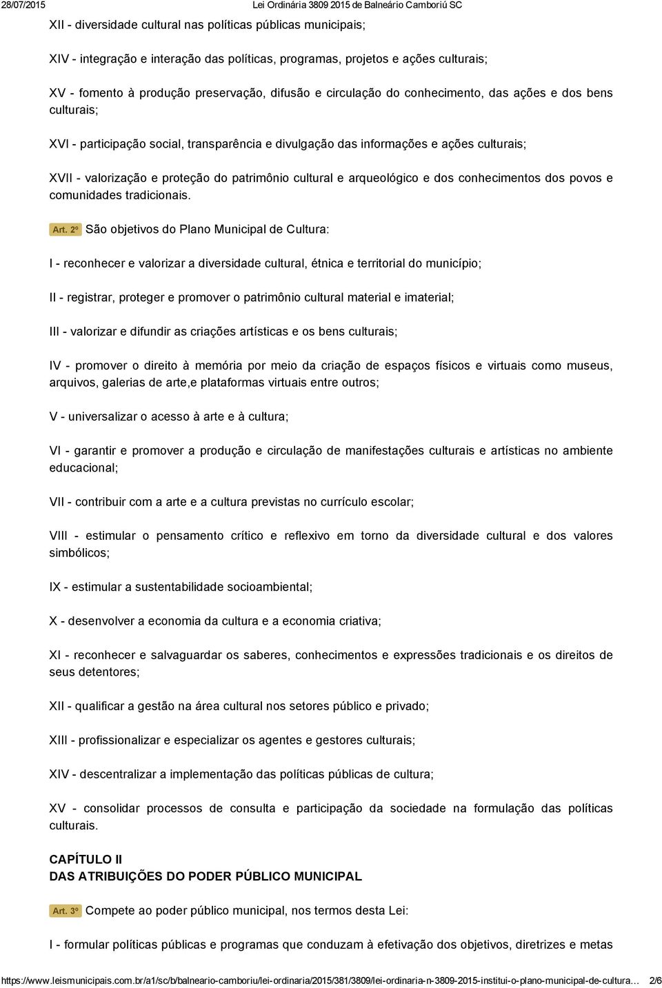 culturais; XVII valorização e proteção do patrimônio cultural e arqueológico e dos conhecimentos dos povos e comunidades tradicionais. Art.