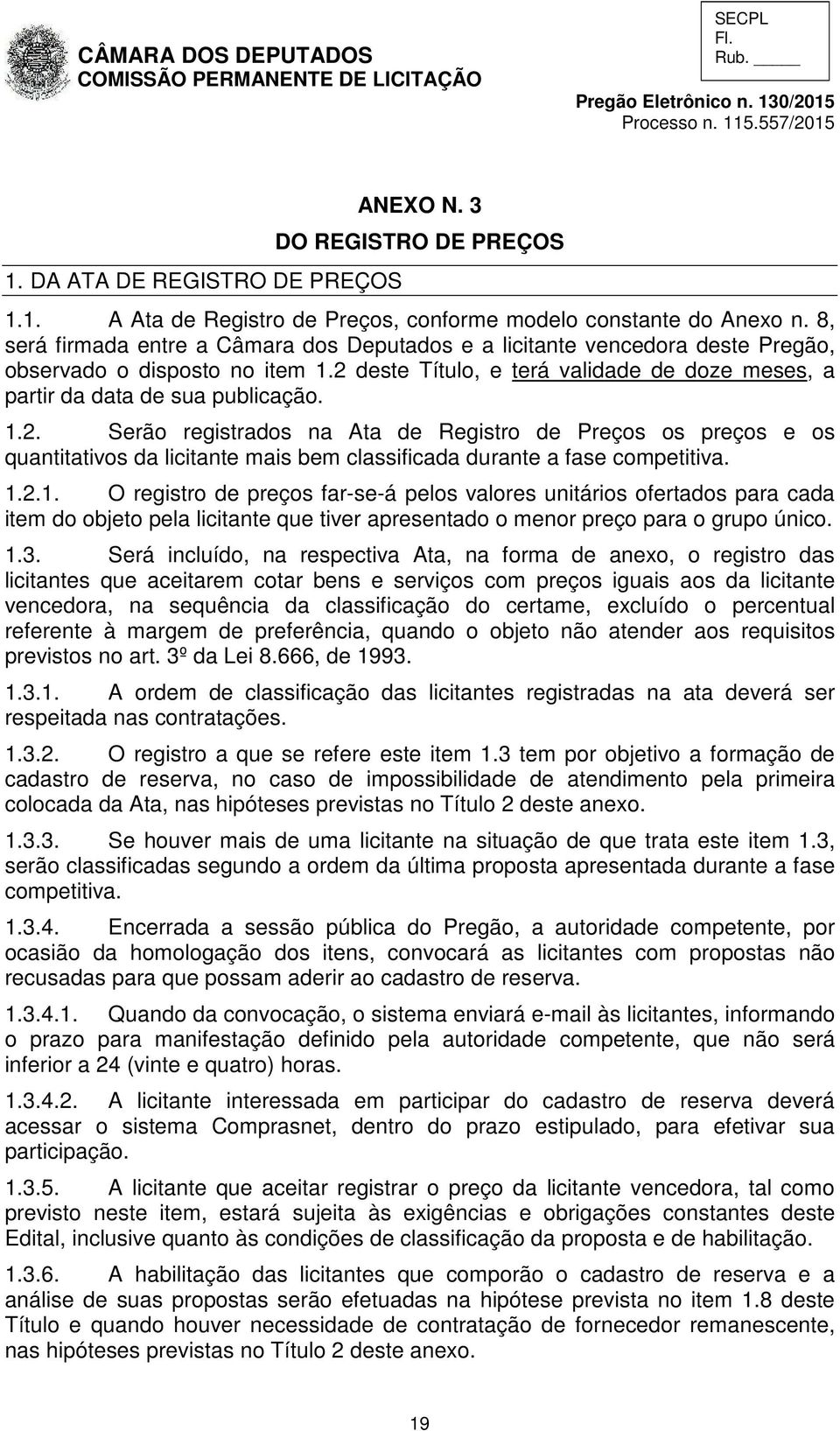 deste Título, e terá validade de doze meses, a partir da data de sua publicação. 1.2.